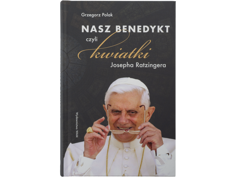 Zdjęcie przodu okładki książki Nasz Benedykt czyli kwiatki Josepha Ratzingera